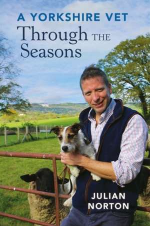 A Yorkshire Vet Through the Seasons de Julian Norton