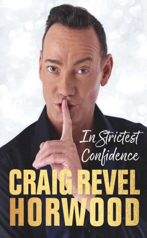 In Strictest Confidence de Craig Revel Horwood