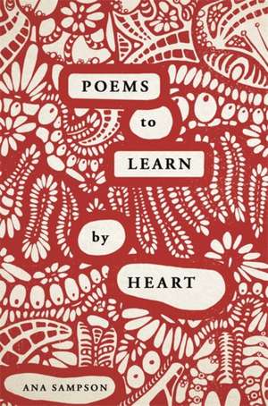 Poems to Learn by Heart de Ana Sampson