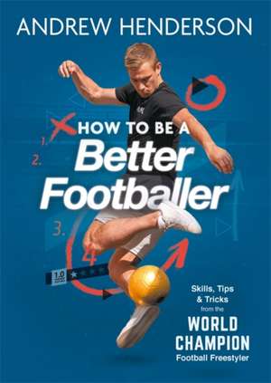 How to Be a Better Footballer de Andrew Henderson