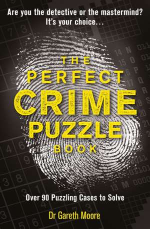 Perfect Crime Puzzle Book: Over 90 Puzzling Cases to Solve de Gareth Moore