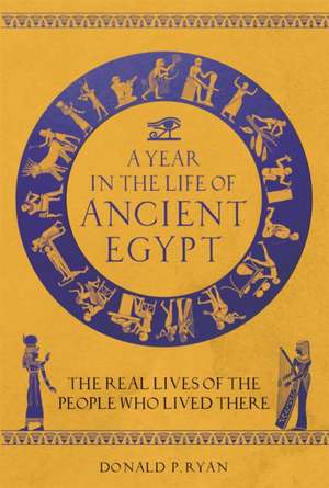 A Year in the Life of Ancient Egypt de Donald P. Ryan