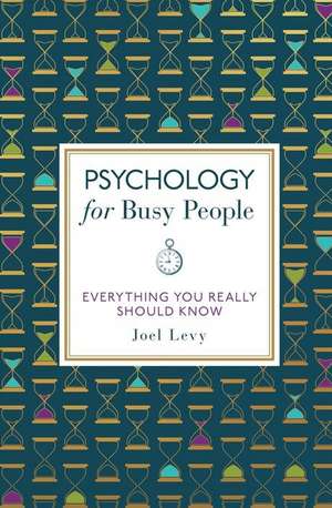 Psychology for Busy People: Everything You Really Should Know de Joel Levy