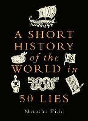 A Short History of the World in 50 Lies de Natasha Tidd