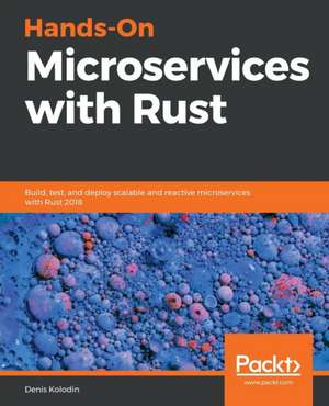 Hands-On Microservices with Rust de Denis Kolodin