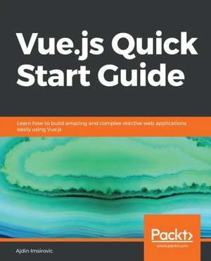 Vue.js Quick Start Guide de Ajdin Imsirovic