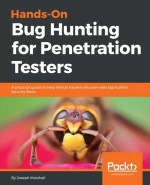 Hands-On Bug Hunting for Penetration Testers de Joseph Marshall