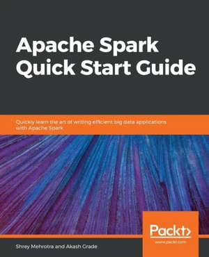 Apache Spark Quick Start Guide de Akash Grade