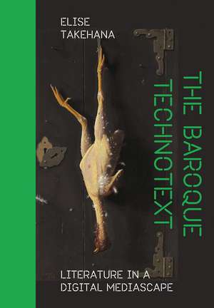 The Baroque Technotext: Literature in a Digital Mediascape de Elise Takehana