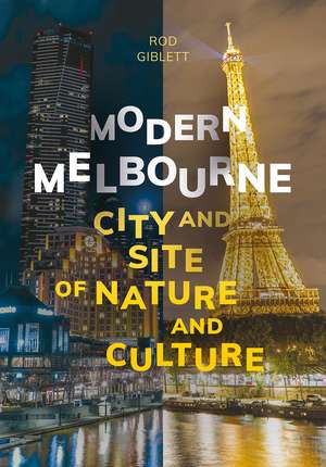 Modern Melbourne: City and Site of Nature and Culture de Rod Giblett