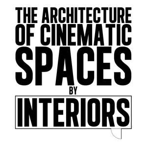 The Architecture of Cinematic Spaces: by Interiors de Armen Karaoghlanian