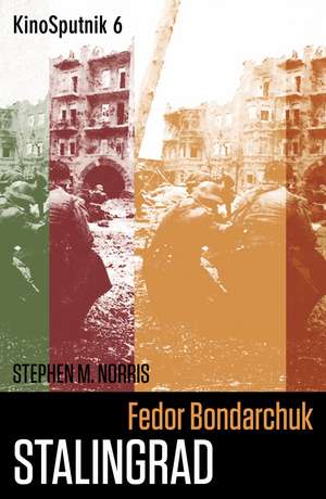 Fedor Bondarchuk: Stalingrad de Stephen M. Norris