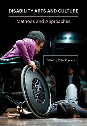 Disability Arts and Culture: Methods and Approaches de Petra Kuppers