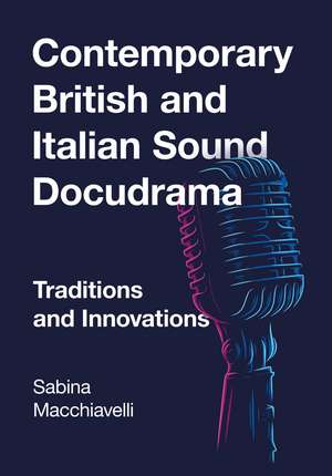 Contemporary British and Italian Sound Docudrama: Traditions and Innovations de Sabina Macchiavelli