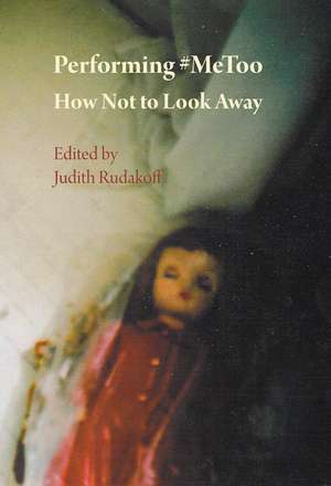 Performing #MeToo: How Not to Look Away de Judith Rudakoff