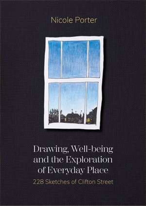 Drawing, Well-being and the Exploration of Everyday Place: 228 Sketches of Clifton Street de Nicole Porter