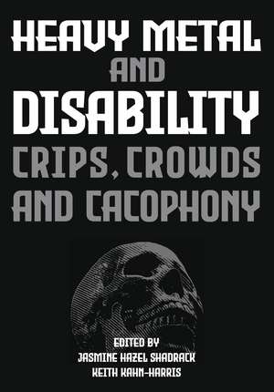 Heavy Metal and Disability: Crips, Crowds, and Cacophonies de Jasmine Hazel Shadrack