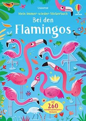 Mein Immer-wieder-Stickerbuch: Bei den Flamingos de Kirsteen Robson