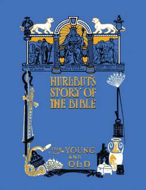 Hurlbut's Story of the Bible, Unabridged and Fully Illustrated in Bw de Jesse Lyman Hurlbut