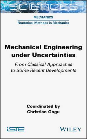 Mechanical Engineering in Uncertainties From Classical Approaches to Some Recent Developments de C Gogu