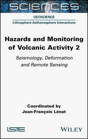 Hazards and Monitoring of Volcanic Activity 2 – Seismology, Deformation and Remote Sensing de JF Lenat