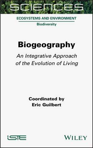 Biogeography – An Integrative Approach of The Evolution of Living de E Guilbert