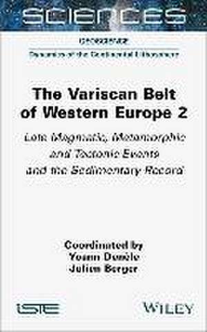 The Variscan Belt of Western Europe 2 – Late Magmatic, Metamorphic and Tectonic Events and the Sedimentary Record de Y Denèle