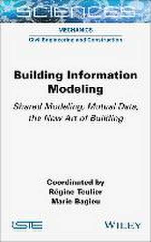 Building Information Modeling – Shared Modeling, Mutual Data, the New Art of Building de R Teulier