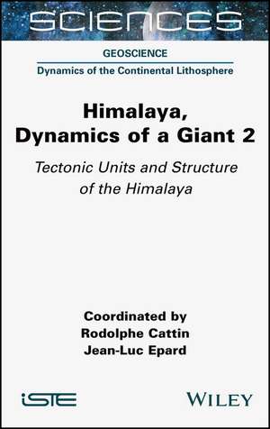 Himalaya – Dynamics of a Giant Volume 2 Tectonic Units and Structure of the Himalaya de Cattin