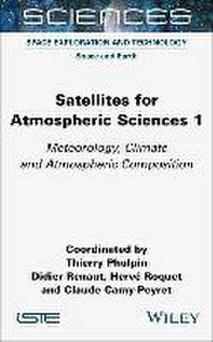 Satellites for Atmospheric Sciences 1 – Meteorology, Climate and Atmospheric Composition de T Phulpin