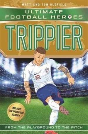 Trippier (Ultimate Football Heroes - International Edition) - includes the World Cup Journey! de Matt & Tom Oldfield