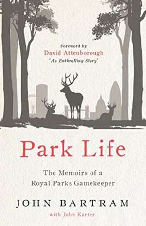 Park Life: The Memoirs of a Royal Parks Gamekeeper de John Bartram