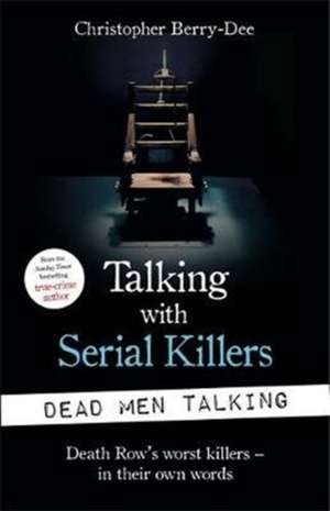 Talking with Serial Killers: Dead Men Talking de Christopher Berry-Dee