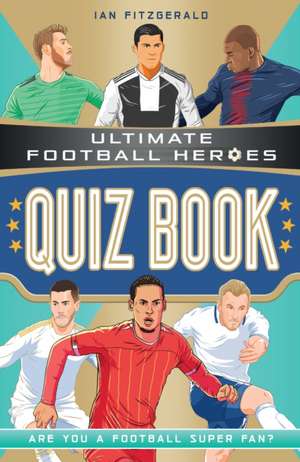 Ultimate Football Heroes Quiz Book (Ultimate Football Heroes - the No. 1 football series) de Ian Fitzgerald