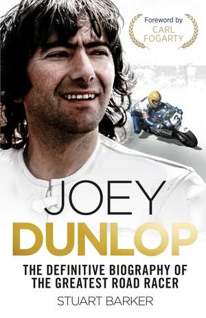 Joey Dunlop: The Definitive Biography de Stuart Barker