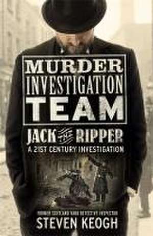 Keogh, S: Murder Investigation Team: Jack the Ripper de Steven Keogh