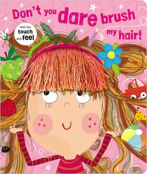 Don't You Dare Brush My Hair! de Rosie Greening