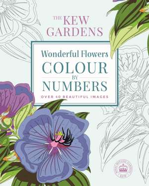 The Kew Gardens Wonderful Flowers Colour-by-Numbers de The Royal Botanic Gardens Kew