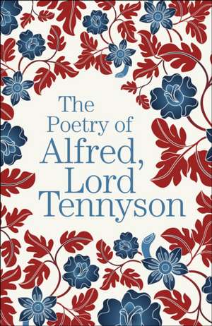 The Poetry of Alfred, Lord Tennyson de Alfred Tennyson