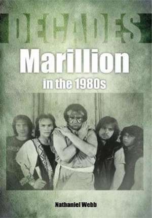 Marillion in the 1980s (Decades) de Nathaniel Webb