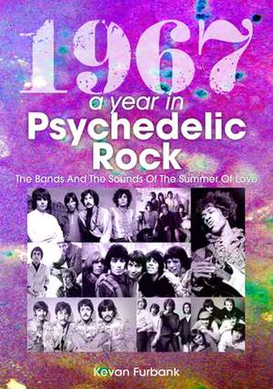 1967: A Year In Psychedelic Rock de Kevan Furbank