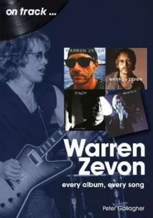 Warren Zevon: Every Album Every Song de Peter Gallagher