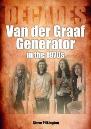 Van der Graaf Generator in the 1970s de Steve Pilkington