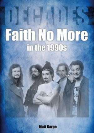 Faith No More in the 1990s de Matt Karpe