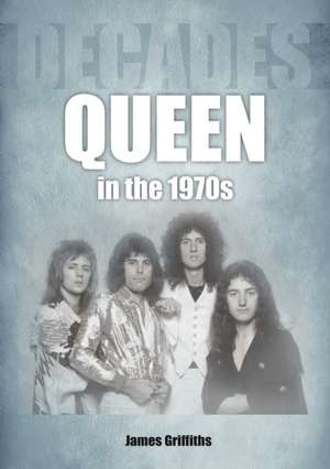 Queen in the 1970s de James Griffiths