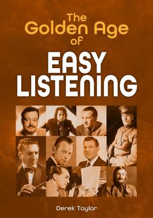 The Golden Age of Easy Listening de Derek Taylor