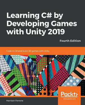 Learning C# by Developing Games with Unity 2019 - Fourth Edition de Harrison Ferrone