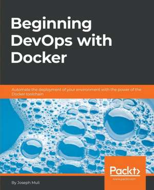 Beginning DevOps with Docker de Joseph Muli