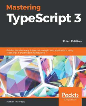 Mastering TypeScript 3 - Third Edition de Nathan Rozentals