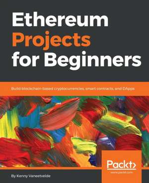 Ethereum Projects for Beginners de Kenny Vaneetvelde